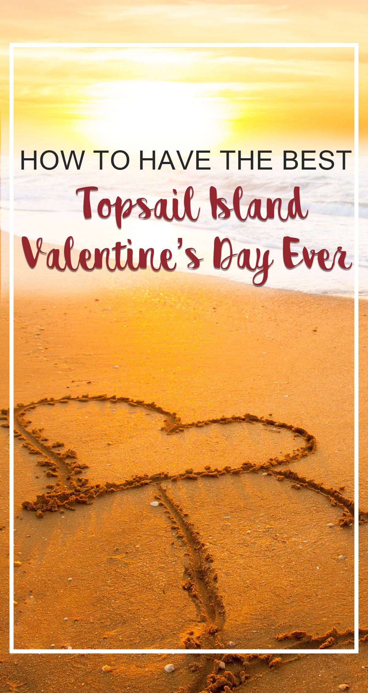 How to Have the Best Topsail Island Valentines Day Ever Pin